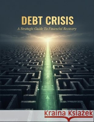 Debt Crisis: A Strategic Guide To Financial Recovery Matsumoto, Hina 9798172027789 Independently Published - książka