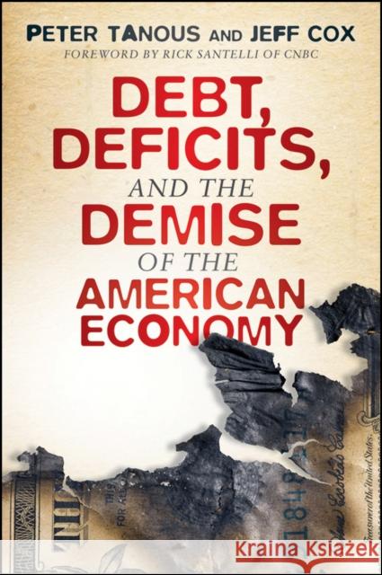 Debt, Deficits, and the Demise of the American Economy Peter J. Tanous Jeff Cox  9781118021514  - książka