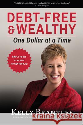 Debt-Free & Wealthy: One Dollar at a Time Kelly Brantley 9780692375310 Financial Freedom Counseling Service - książka