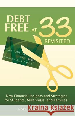 Debt Free at 33 Revisited: New Financial Insights and Strategies for Students, Millennials, and Families! Norman and Olivia West 9781517008161 Createspace - książka
