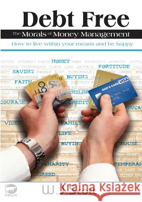 Debt Free, The Morals of Money Management Scott, W. J. 9780994575562 Felix Publishing - książka