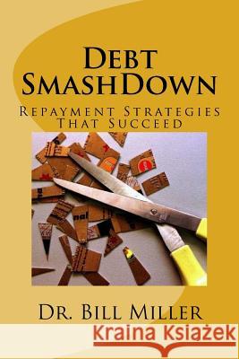 Debt Smashdown: Repayment Strategies That Succeed Dr Bill Miller 9781541157286 Createspace Independent Publishing Platform - książka