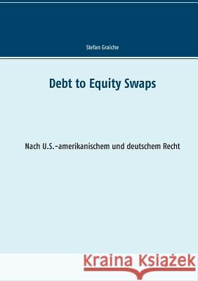 Debt to Equity Swaps: Nach U.S.-amerikanischem und deutschem Recht Graiche, Stefan 9783739232812 Books on Demand - książka