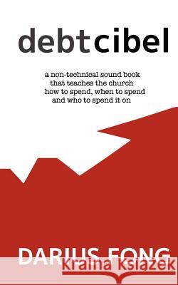Debtcibel: a non-technical sound book that teaches the church how to spend, when to spend and who to spend it on. Fong, Darius 9780615635880 Audio Must Preach - książka