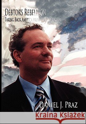 Debtor's Rebellion Danny Praz 9781453529034 Xlibris Corporation - książka
