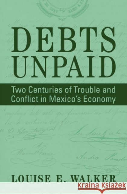 Debts Unpaid: Two Centuries of Trouble and Conflict in Mexico's Economy Louise E. (Northeastern University, Boston) Walker 9781009360449 Cambridge University Press - książka