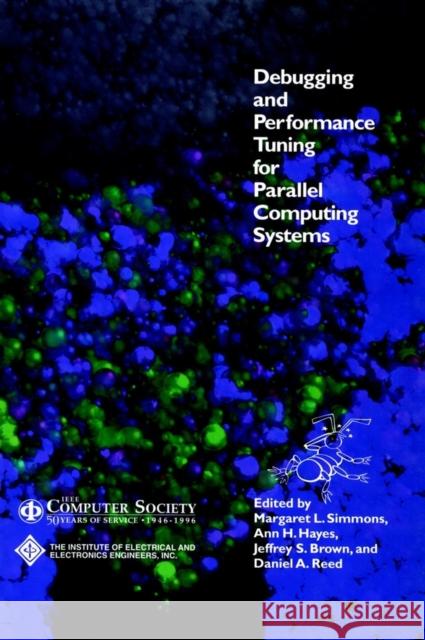 Debugging and Performance Tuning for Parallel Computing Systems Ann H. Hayes Jeffrey S. Brown Margaret L. Simmons 9780818674129 John Wiley & Sons - książka