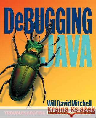 Debugging Java: Troubleshooting for Programmers Mitchell, Will David 9780072125627 McGraw-Hill Companies - książka