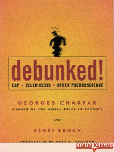 Debunked!: ESP, Telekinesis, and Other Pseudoscience Charpak, Georges 9780801878671 Johns Hopkins University Press - książka