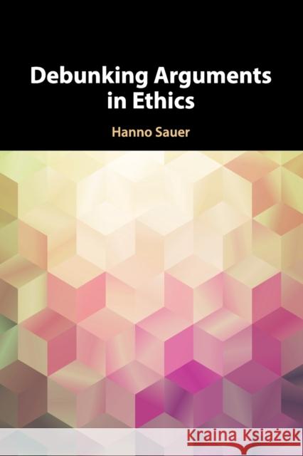 Debunking Arguments in Ethics Hanno Sauer (Universiteit Utrecht, The Netherlands) 9781108438278 Cambridge University Press - książka