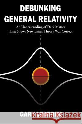 Debunking General Relativity Gary Lederer 9780692719589 Kineticray Energy - książka