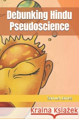Debunking Hindu Pseudoscience Samuel James 9798325507670 Independently Published - książka