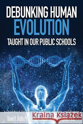 Debunking Human Evolution Taught in Our Public Schools Daniel a. Biddle David a. Bisbee Jerry Bergman 9781944918033 Bartlett Publishing - książka