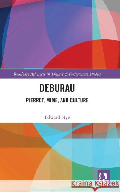 Deburau: Pierrot, Mime, and Culture Nye, Edward 9780367134587 TAYLOR & FRANCIS - książka