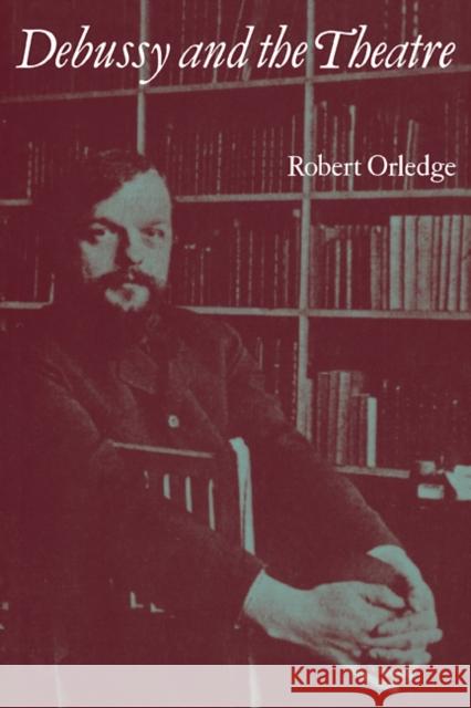 Debussy and the Theatre Robert Orledge 9780521105163 Cambridge University Press - książka