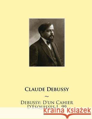 Debussy: D'un Cahier D'Esquisses L. 99 Samwise Publishing, Claude Debussy 9781508514565 Createspace Independent Publishing Platform - książka