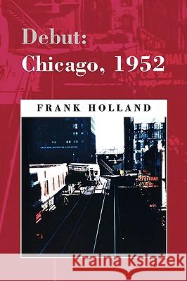 Debut: Chicago, 1952 Holland, Frank 9781436369374 Xlibris Corporation - książka