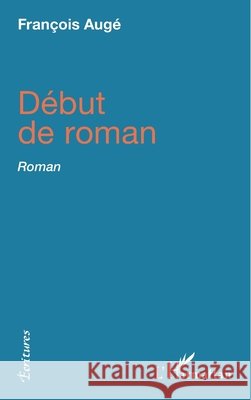 Début de roman Augé, François 9782343113111 Editions L'Harmattan - książka