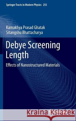 Debye Screening Length: Effects of Nanostructured Materials Ghatak, Kamakhya Prasad 9783319013381 Springer International Publishing AG - książka