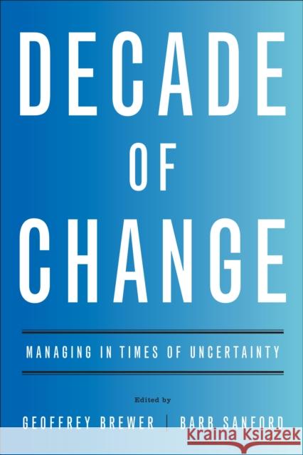 Decade of Change: Managing in Times of Uncertainty Brewer, Geoffrey 9781595620538 Gallup Press - książka