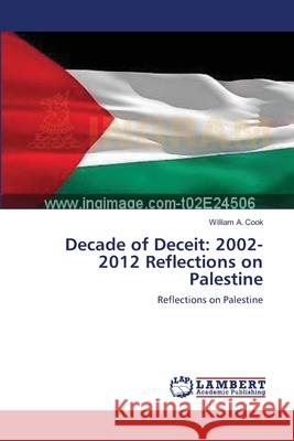 Decade of Deceit: 2002-2012 Reflections on Palestine Cook, William A. 9783659105623 LAP Lambert Academic Publishing - książka