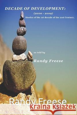 Decade of Development: 2000-2009 Randy Redbrown Freese   9780991980109 Freeze Flame Productions Inc - książka