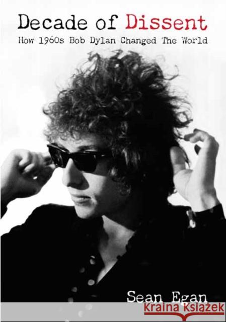 Decade Of Dissent: How 1960s Bob Dylan Changed The World Sean Egan 9781916829206 Jawbone Press - książka