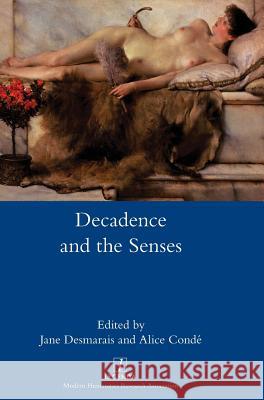 Decadence and the Senses Jane Desmarais, Alice Conde 9781781884812 Legenda - książka