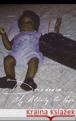 Decadence: My Affinity for Hope Rood Emmanuel 9781974512720 Createspace Independent Publishing Platform - książka