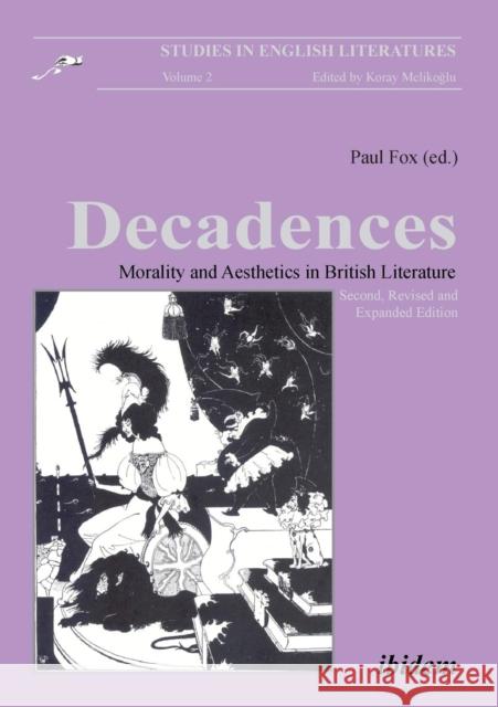 Decadences: Morality & Aesthetics in British Literature Paul Fox, Koray Melikoglu 9783898215732 ibidem-Verlag, Jessica Haunschild u Christian - książka