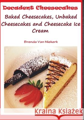 Decadent Cheesecakes: Baked Cheesecakes, Unbaked Cheesecakes and Cheesecake Ice Cream Brenda Va 9781300813507 Lulu.com - książka