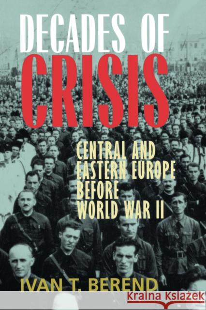 Decades of Crisis: Central and Eastern Europe Before World War II Berend, Ivan T. 9780520229013 University of California Press - książka