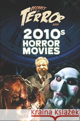 Decades of Terror 2023: 2010s Horror Movies Steve Hutchison 9781998881062 Tales of Terror - książka