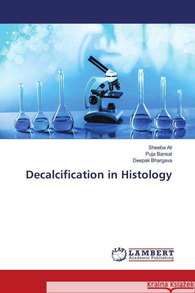 Decalcification in Histology Ali, Sheeba, Bansal, Puja, Bhargava, Deepak 9786204205120 LAP Lambert Academic Publishing - książka