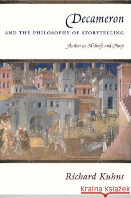 Decameron and the Philosophy of Storytelling: Author as Midwife and Pimp Kuhns, Richard 9780231136082 Columbia University Press - książka