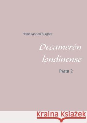 Decamerón londinense: Parte 2 Heinz Landon-Burgher 9783749454778 Books on Demand - książka
