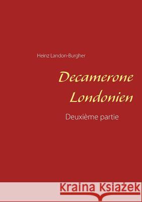 Decamerone Londonien: Deuxième partie Heinz Landon-Burgher 9783749454747 Books on Demand - książka