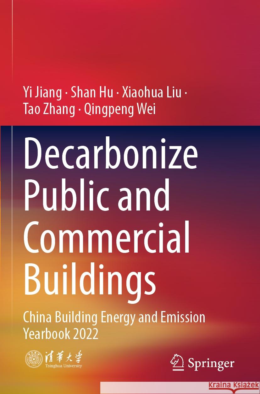 Decarbonize Public and Commercial Buildings: China Building Energy and Emission Yearbook 2022 Yi Jiang Shan Hu Xiaohua Liu 9789811955280 Springer - książka