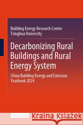 Decarbonizing rural buildings and rural energy system: China Building Energy and Emission Yearbook 2024 Building Energy Research Center  Tsinghua University 9789819791194 Springer Verlag, Singapore - książka