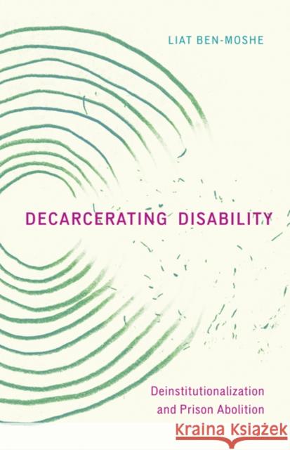 Decarcerating Disability: Deinstitutionalization and Prison Abolition Liat Ben-Moshe 9781517904432 University of Minnesota Press - książka
