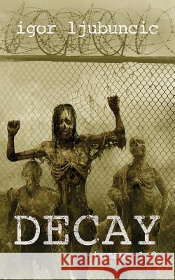 Decay: Humanz 1.0 Igor Ljubuncic 9781546466536 Createspace Independent Publishing Platform - książka