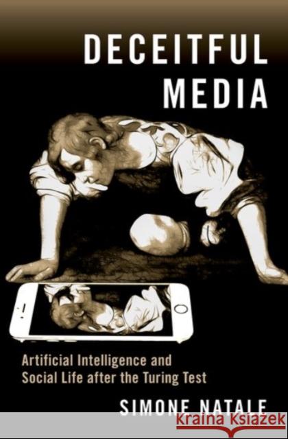 Deceitful Media: Artificial Intelligence and Social Life After the Turing Test Simone Natale 9780190080372 Oxford University Press, USA - książka