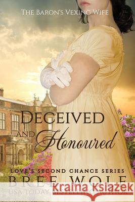 Deceived & Honoured: The Baron's Vexing Wife Bree Wolf 9783964820136 Bree Wolf - książka