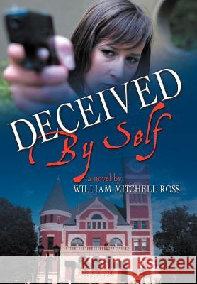 Deceived by Self William Mitchell Ross 9781465399977 Xlibris Corporation - książka