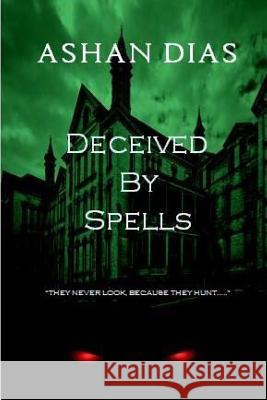 Deceived By Spells Ashan Dias 9781517283452 Createspace Independent Publishing Platform - książka