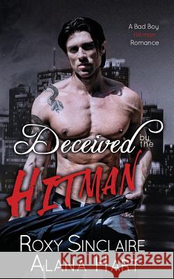 Deceived By The Hitman: A Bad Boy Hitman Romance Hart, Alana 9781532731631 Createspace Independent Publishing Platform - książka