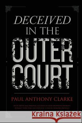 Deceived In The Outer Court Paul Anthony Clarke 9781291634860 Lulu.com - książka