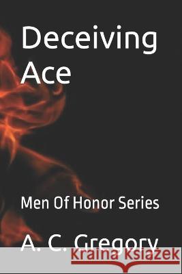 Deceiving Ace: Men Of Honor Series A C Gregory 9798848735598 Independently Published - książka