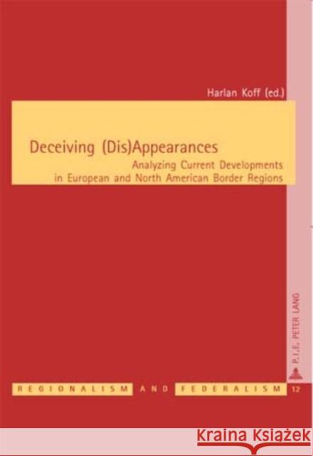 Deceiving (Dis)Appearances: Analyzing Current Developments in European and North American Border Regions Keating, Michael 9789052013695 European Interuniversity Press - książka