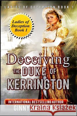 Deceiving the Duke of Kerrington: Ladies of Deception Book 1 Ginny Hartman 9781490475110 Createspace - książka